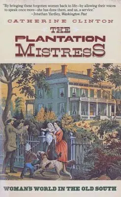 The Plantation Mistress: Kobiecy świat na Starym Południu - The Plantation Mistress: Woman's World in the Old South