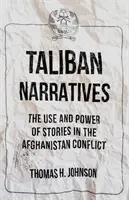 Narracje talibów - wykorzystanie i siła opowieści w konflikcie w Afganistanie - Taliban Narratives - The Use and Power of Stories in the Afghanistan Conflict