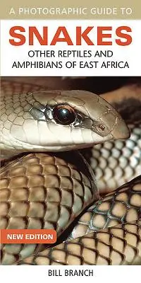 Fotograficzny przewodnik po wężach: Inne gady i płazy Afryki Wschodniej - A Photographic Guide to Snakes: Other Reptiles and Amphibians of East Africa