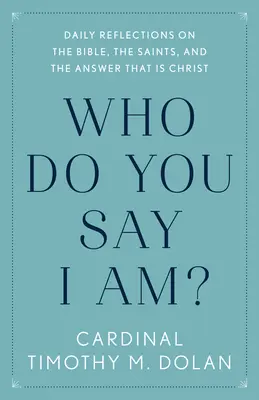 Za kogo mnie uważasz? Codzienne refleksje na temat Biblii, świętych i odpowiedzi, którą jest Chrystus - Who Do You Say I Am?: Daily Reflections on the Bible, the Saints, and the Answer That Is Christ