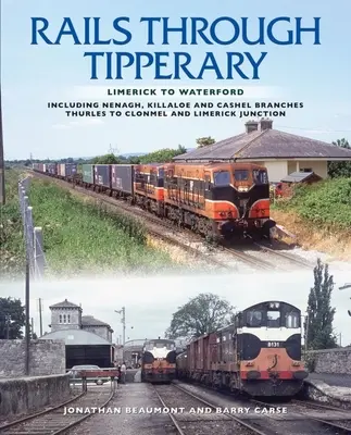 Koleją przez Tipperary: Limerick do Waterford: w tym oddziały Nenagh, Killaloe i Cashel, Thurles do Clonmel i Limerick Junction - Rails Through Tipperary: Limerick to Waterford: Including Nenagh, Killaloe and Cashel Branches, Thurles to Clonmel and Limerick Junction