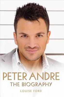 Peter Andre: Biografia - Peter Andre: The Biography