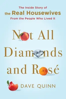 Nie tylko diamenty i róż: Wewnętrzna historia prawdziwych gospodyń domowych od ludzi, którzy to przeżyli - Not All Diamonds and Ros: The Inside Story of the Real Housewives from the People Who Lived It