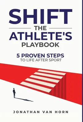 Shift: The Athlete's Playbook: 5 sprawdzonych kroków do życia po sporcie - Shift: The Athlete's Playbook 5 Proven Steps to Life after Sport