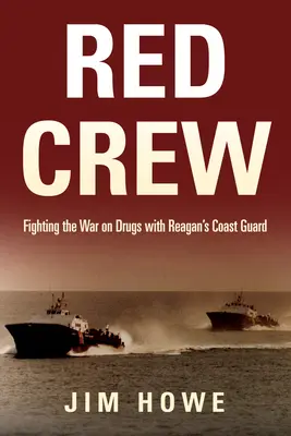 Red Crew: Walka z narkotykami za pomocą Straży Przybrzeżnej Reagana - Red Crew: Fighting the War on Drugs with Reagan's Coast Guard