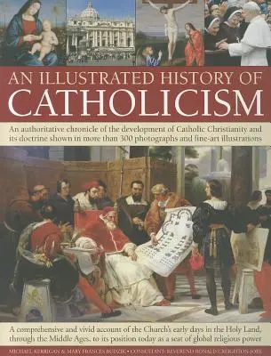 Ilustrowana historia katolicyzmu: The Authoritative Chronicle of the Development of Catholic Christianity and Its Doctrine with More Than 300 Phot - An Illustrated History of Catholicism: An Authoritative Chronicle of the Development of Catholic Christianity and Its Doctrine with More Than 300 Phot