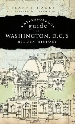 Przewodnik sąsiedzki po ukrytej historii Waszyngtonu - A Neighborhood Guide to Washington D.C.'s Hidden History