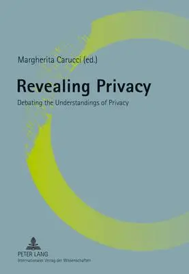 Ujawnianie prywatności; debata nad rozumieniem prywatności - Revealing Privacy; Debating the Understandings of Privacy