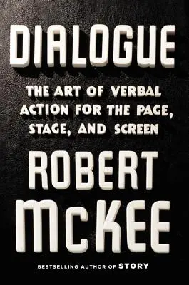 Dialogi: Sztuka werbalnego działania na stronie, scenie i ekranie - Dialogue: The Art of Verbal Action for Page, Stage, and Screen