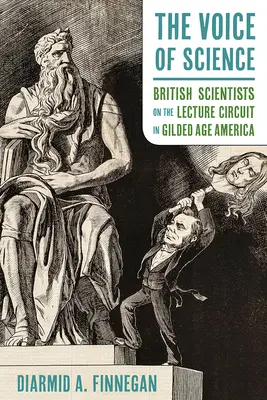 Głos nauki: Brytyjscy naukowcy na wykładach w Ameryce pozłacanego wieku - The Voice of Science: British Scientists on the Lecture Circuit in Gilded Age America