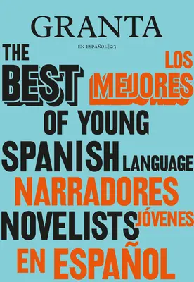 Los Mejores Narradores Jvenes en Espaol / Granta: Najlepsi z młodych hiszpańskojęzycznych powieściopisarzy - Los Mejores Narradores Jvenes en Espaol / Granta: The Best Of Young Spanish-Language Novelists