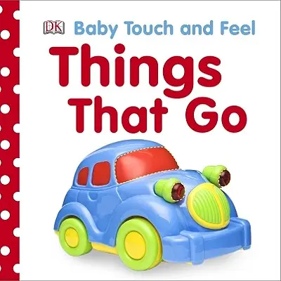 Dziecko dotknij i poczuj: Rzeczy, które idą - Baby Touch and Feel: Things That Go