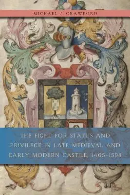 Walka o status i przywileje w późnośredniowiecznej i wczesnonowożytnej Kastylii, 1465-1598 - The Fight for Status and Privilege in Late Medieval and Early Modern Castile, 1465-1598