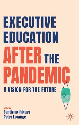 Edukacja kadry kierowniczej po pandemii: Wizja przyszłości - Executive Education After the Pandemic: A Vision for the Future