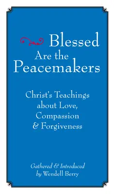 Błogosławieni, którzy wprowadzają pokój: Nauki Chrystusa o miłości, współczuciu i przebaczeniu - Blessed Are the Peacemakers: Christ's Teachings about Love, Compassion and Forgiveness