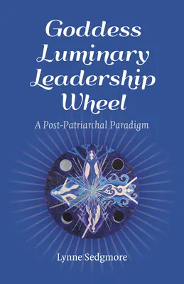 Koło przywództwa Bogini Luminary: Post-patriarchalny paradygmat - Goddess Luminary Leadership Wheel: A Post-Patriarchal Paradigm