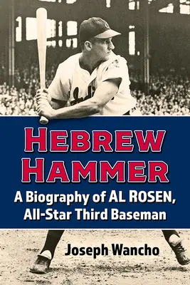 Hebrajski młot: Biografia Ala Rosena, trzeciego bazowego All-Star - Hebrew Hammer: A Biography of Al Rosen, All-Star Third Baseman