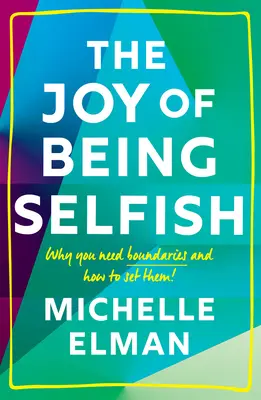 Radość z bycia egoistą: Dlaczego potrzebujesz granic i jak je wyznaczać? - The Joy of Being Selfish: Why You Need Boundaries and How to Set Them