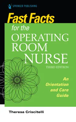 Szybkie fakty dla pielęgniarki na sali operacyjnej, wydanie trzecie: Przewodnik po orientacji i opiece - Fast Facts for the Operating Room Nurse, Third Edition: An Orientation and Care Guide