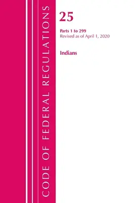 Kodeks przepisów federalnych, tytuł 25 Indianie 1-299, zmieniony od 1 kwietnia 2020 r. (Biuro Rejestru Federalnego (USA)) - Code of Federal Regulations, Title 25 Indians 1-299, Revised as of April 1, 2020 (Office of the Federal Register (U S ))