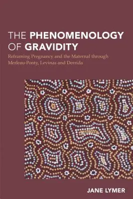 Fenomenologia brzemienności: Przeformułowanie ciąży i macierzyństwa przez Merleau-Ponty'ego, Levinasa i Derridę - The Phenomenology of Gravidity: Reframing Pregnancy and the Maternal through Merleau-Ponty, Levinas and Derrida