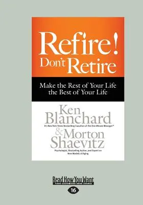 Refire! Don't Retire: Uczyń resztę swojego życia najlepszym (Large Print 16pt) - Refire! Don't Retire: Make the Rest of Your Life the Best of Your Life (Large Print 16pt)