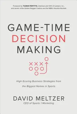 Podejmowanie decyzji w czasie gry: strategie biznesowe z największymi nazwiskami w sporcie - Game-Time Decision Making: High-Scoring Business Strategies from the Biggest Names in Sports