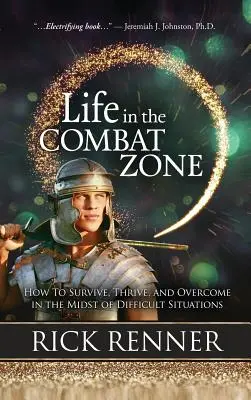 Życie w strefie walki: Jak przetrwać, rozwijać się i zwyciężać w trudnych sytuacjach - Life in the Combat Zone: How to Survive, Thrive, & Overcome in the Midst of Difficult Situations