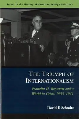 Triumf internacjonalizmu: Franklin D. Roosevelt i świat w kryzysie, 1933-1941 - The Triumph of Internationalism: Franklin D. Roosevelt and a World in Crisis, 1933-1941