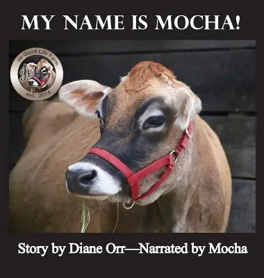 Nazywam się Mocha: Książka o farmie dobrego życia - My Name is Mocha: A de Good Life Farm book