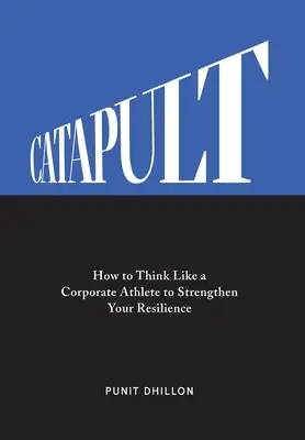 Catapult: Jak myśleć jak sportowiec korporacyjny, aby wzmocnić swoją odporność - Catapult: How to Think Like a Corporate Athlete to Strengthen Your Resilience