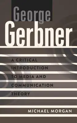 George Gerbner; Krytyczne wprowadzenie do teorii mediów i komunikacji - George Gerbner; A Critical Introduction to Media and Communication Theory