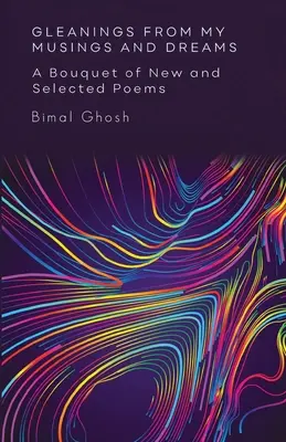 Gleanings from My Musings and Dreams: Bukiet nowych i wybranych wierszy: Bukiet nowych i wybranych wierszy - Gleanings from My Musings and Dreams: A Bouquet of New and Selected Poems: A Bouquet of New and Selected Poems