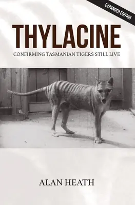 Thylacine: Potwierdzenie, że tygrysy tasmańskie wciąż żyją - Thylacine: Confirming Tasmanian Tigers Still Live