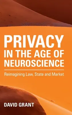 Prywatność w erze neuronauki: Ponowne wyobrażenie sobie prawa, państwa i rynku - Privacy in the Age of Neuroscience: Reimagining Law, State and Market