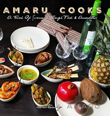 Amaru gotuje: Dotyk Surinamu poprzez jedzenie i anegdoty - Amaru Cooks: A Touch Of Suriname Through Food & Anecdotes