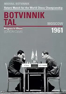 Botwinnik - Tal, Moskwa 1961: Mecz rewanżowy o mistrzostwo świata w szachach - Botvinnik - Tal, Moscow 1961: Return Match for the World Chess Championship