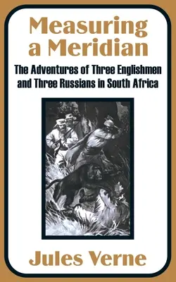 Mierząc południk: Przygody trzech Anglików i trzech Rosjan w Afryce Południowej - Measuring a Meridian: The Adventures of Three Englishmen and Three Russians in South Africa