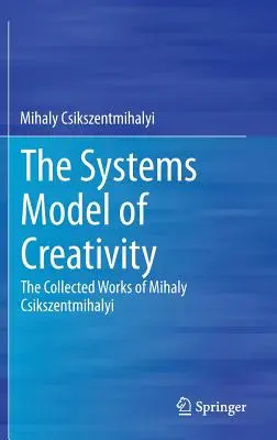 Systemowy model kreatywności: Dzieła zebrane Mihaly Csikszentmihalyi - The Systems Model of Creativity: The Collected Works of Mihaly Csikszentmihalyi