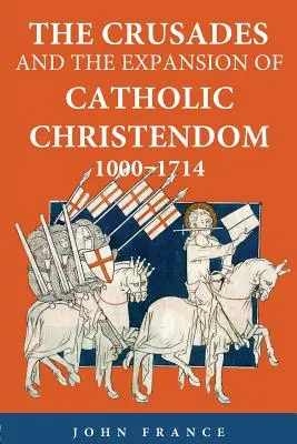 Krucjaty i ekspansja katolickiego chrześcijaństwa, 1000-1714 - The Crusades and the Expansion of Catholic Christendom, 1000-1714