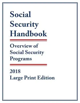 Social Security Handbook 2018: Przegląd programów zabezpieczenia społecznego, wydanie z dużym drukiem - Social Security Handbook 2018: Overview of Social Security Programs, Large Print Edition