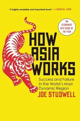 Jak działa Azja: Sukces i porażka w najbardziej dynamicznym regionie świata - How Asia Works: Success and Failure in the World's Most Dynamic Region