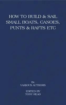 Jak budować i żeglować małymi łódkami - kajakami - pontonami i tratwami - How to Build and Sail Small Boats - Canoes - Punts and Rafts