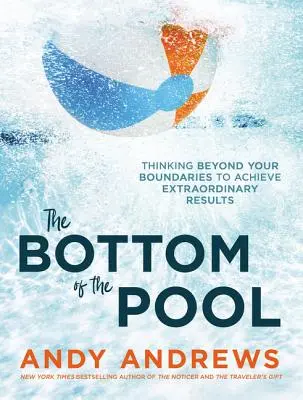 Dno basenu: Myślenie poza granicami, aby osiągnąć niezwykłe wyniki - The Bottom of the Pool: Thinking Beyond Your Boundaries to Achieve Extraordinary Results