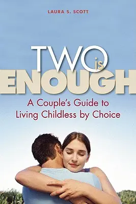 Dwoje to za mało: Przewodnik dla par po życiu bezdzietnym z wyboru - Two Is Enough: A Couple's Guide to Living Childless by Choice