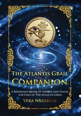 Atlantis Grail Companion: Przewodnik po rzeczach i miejscach dla fanów The Atlantis Grail - The Atlantis Grail Companion: A Reference Guide to Things and Places for Fans of The Atlantis Grail