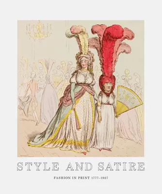 Styl i satyra: Moda w druku 1777-1927 - Style and Satire: Fashion in Print 1777-1927