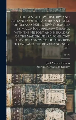 Genealogia, historia i sojusze amerykańskiego rodu Delano w latach 1621-1899. Compiled by Major Joel Andrew Delano, With the History and Herald - The Genealogy, History, and Alliances of the American House of Delano, 1621 to 1899. Compiled by Major Joel Andrew Delano, With the History and Herald
