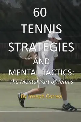 60 Strategie i taktyki mentalne w tenisie: Mentalna część tenisa - 60 Tennis Strategies and Mental Tactics: The Mental Part of Tennis