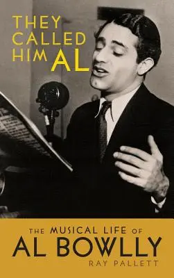 They Called Him Al: Muzyczne życie Ala Bowlly'ego (Hardback) - They Called Him Al: The Musical Life of Al Bowlly (Hardback)